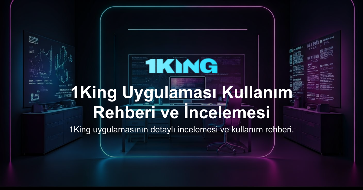 1King Uygulaması Kullanım Rehberi ve İncelemesi