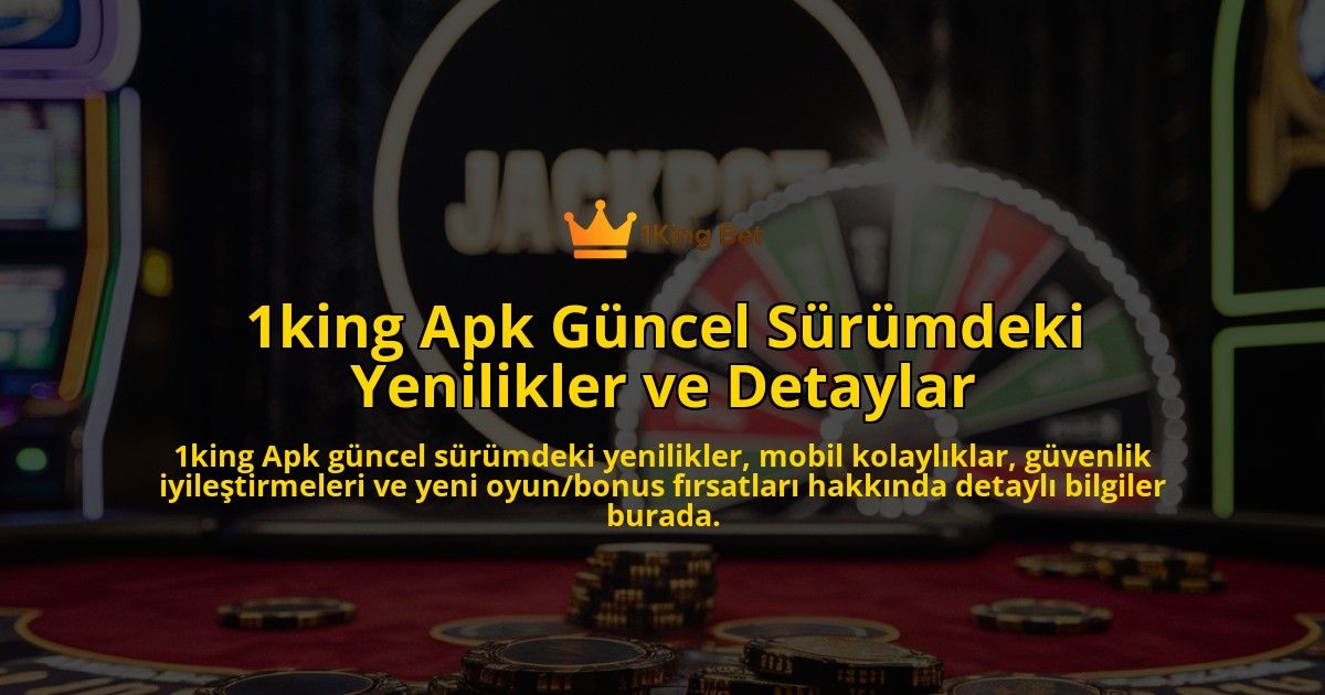 1king-Apk-Gncel-Srmdeki-Yenilikler-ve-Detaylar-overlay-1768227803.jpg