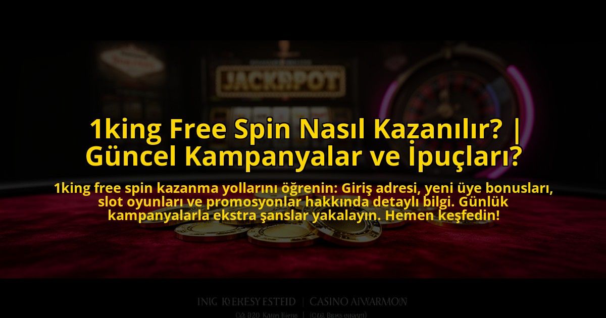 1king-Free-Spin-Nasil-Kazanilir-Guncel-Kampanyalar-ve-Ipuclari-overlay-1769818221.jpg