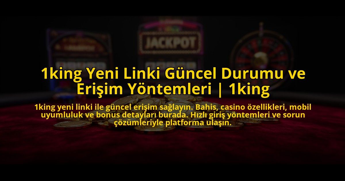 1king-Yeni-Linki-Guncel-Durumu-ve-Erisim-Yontemleri-1king-overlay-1772880517.jpg